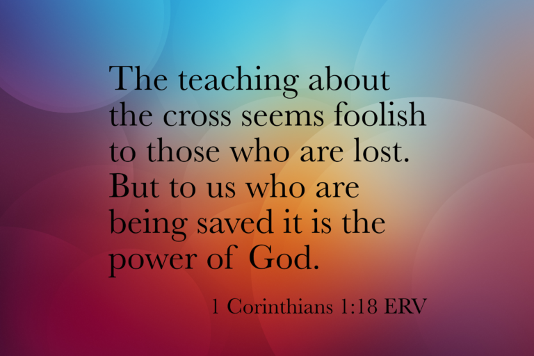 1 Corinthians 1:18 ERV